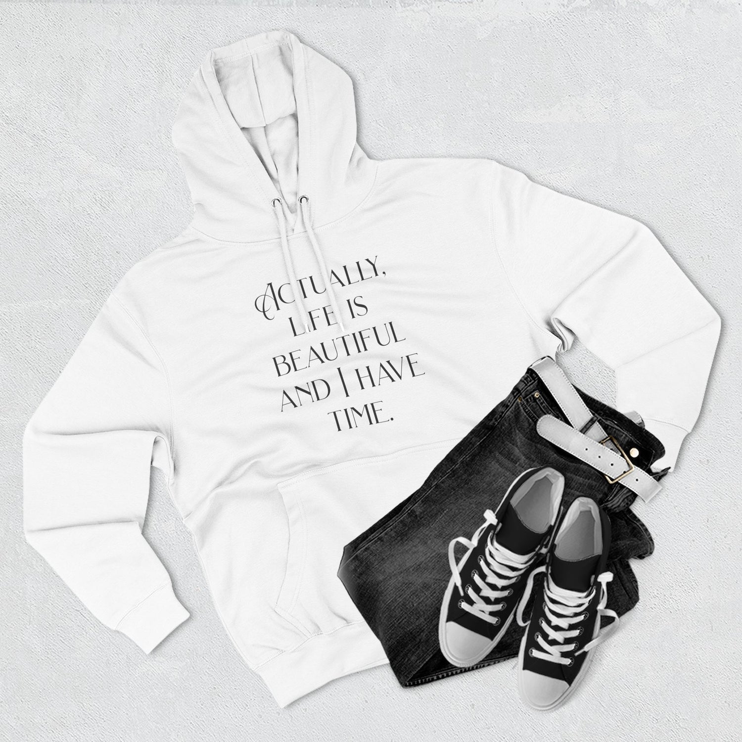 "Actually, life is beautiful and I have time." Hoodie — Positive Affirmation Art Pullover for Trendsetters