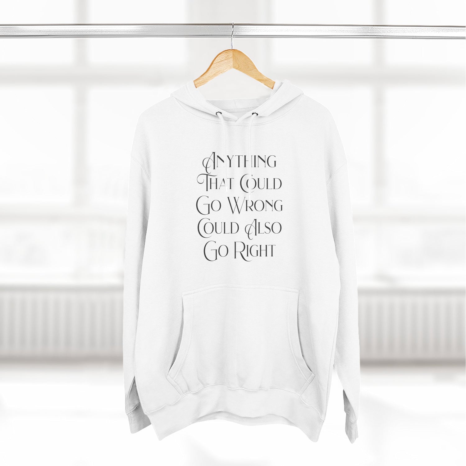 "Anything That Could Go Wrong Could Also Go Right" Hoodie — Positive Affirmation Art Pullover for Trendsetters