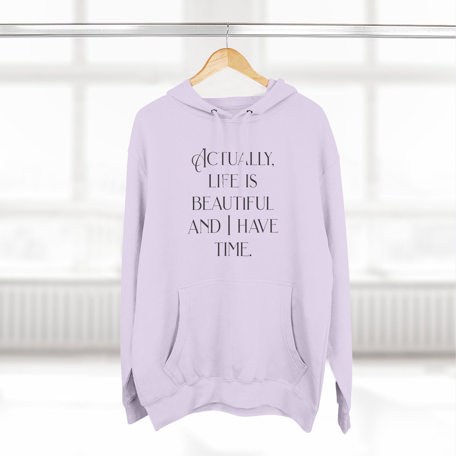 "Actually, life is beautiful and I have time." Hoodie — Positive Affirmation Art Pullover for Trendsetters