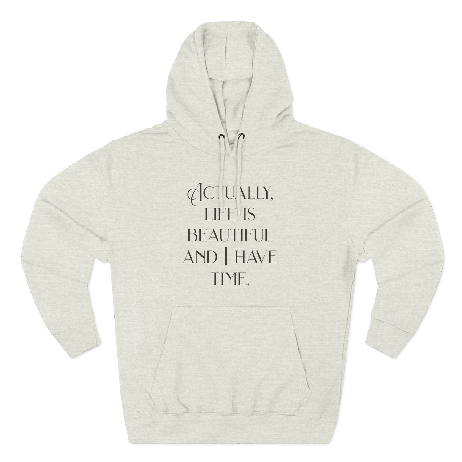 "Actually, life is beautiful and I have time." Hoodie — Positive Affirmation Art Pullover for Trendsetters