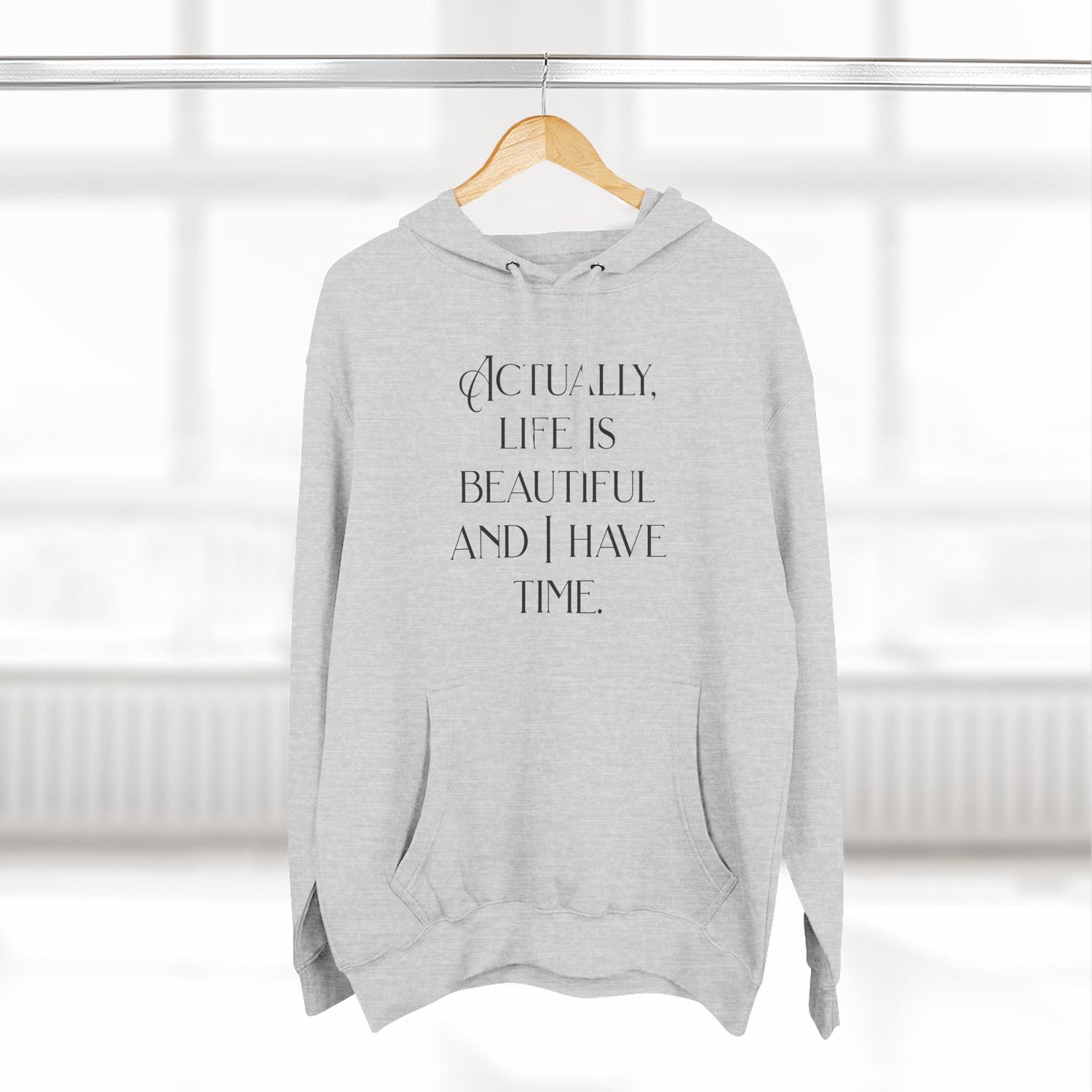 "Actually, life is beautiful and I have time." Hoodie — Positive Affirmation Art Pullover for Trendsetters