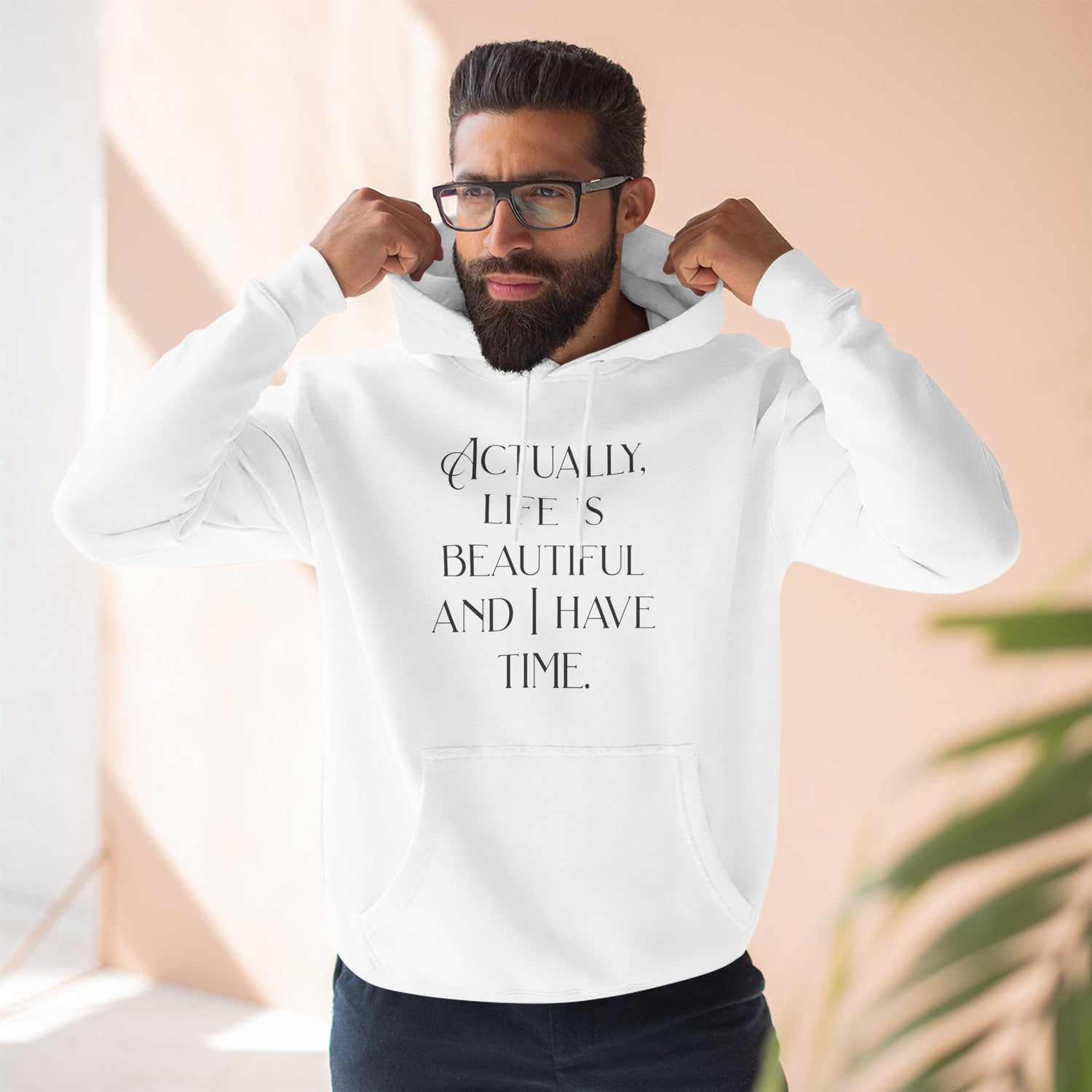 "Actually, life is beautiful and I have time." Hoodie — Positive Affirmation Art Pullover for Trendsetters