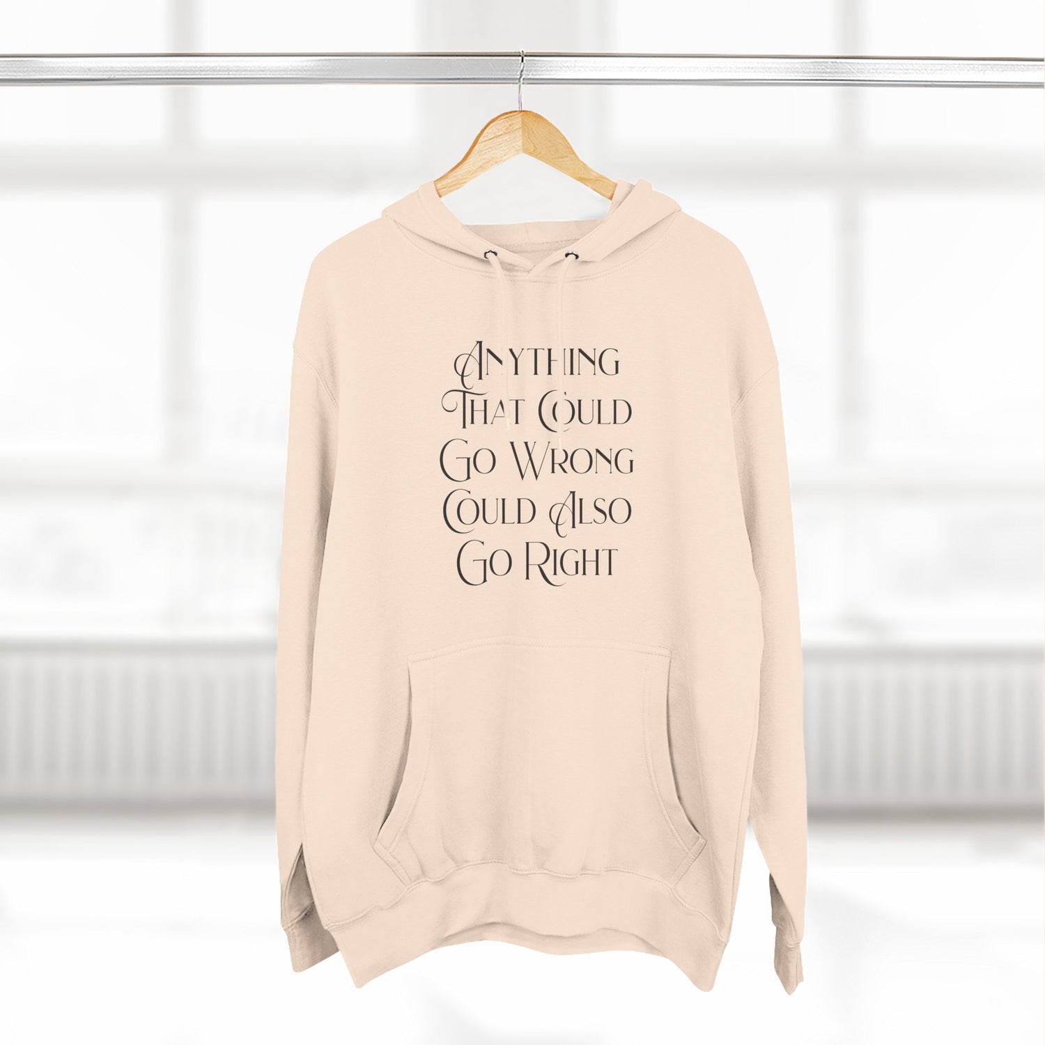 "Anything That Could Go Wrong Could Also Go Right" Hoodie — Positive Affirmation Art Pullover for Trendsetters