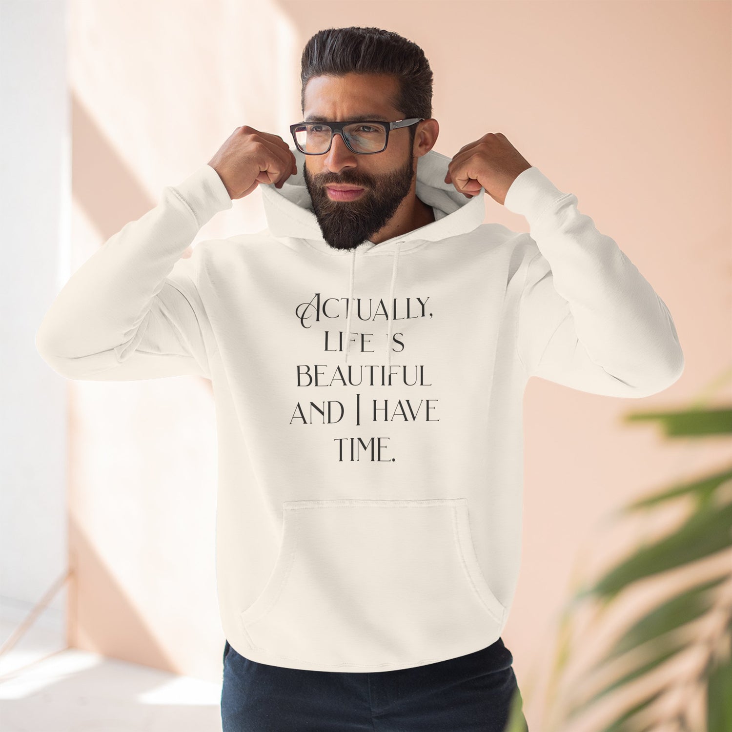 "Actually, life is beautiful and I have time." Hoodie — Positive Affirmation Art Pullover for Trendsetters