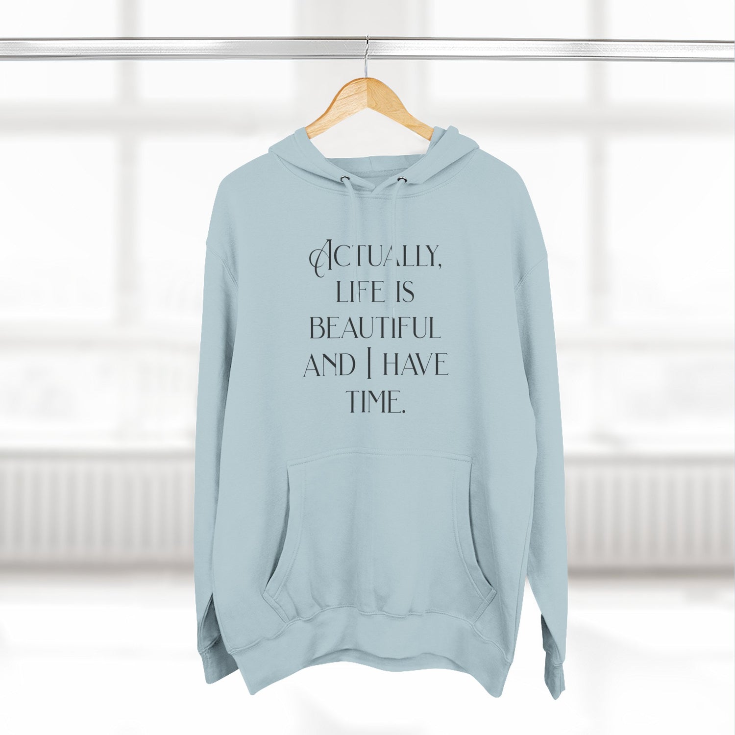 "Actually, life is beautiful and I have time." Hoodie — Positive Affirmation Art Pullover for Trendsetters