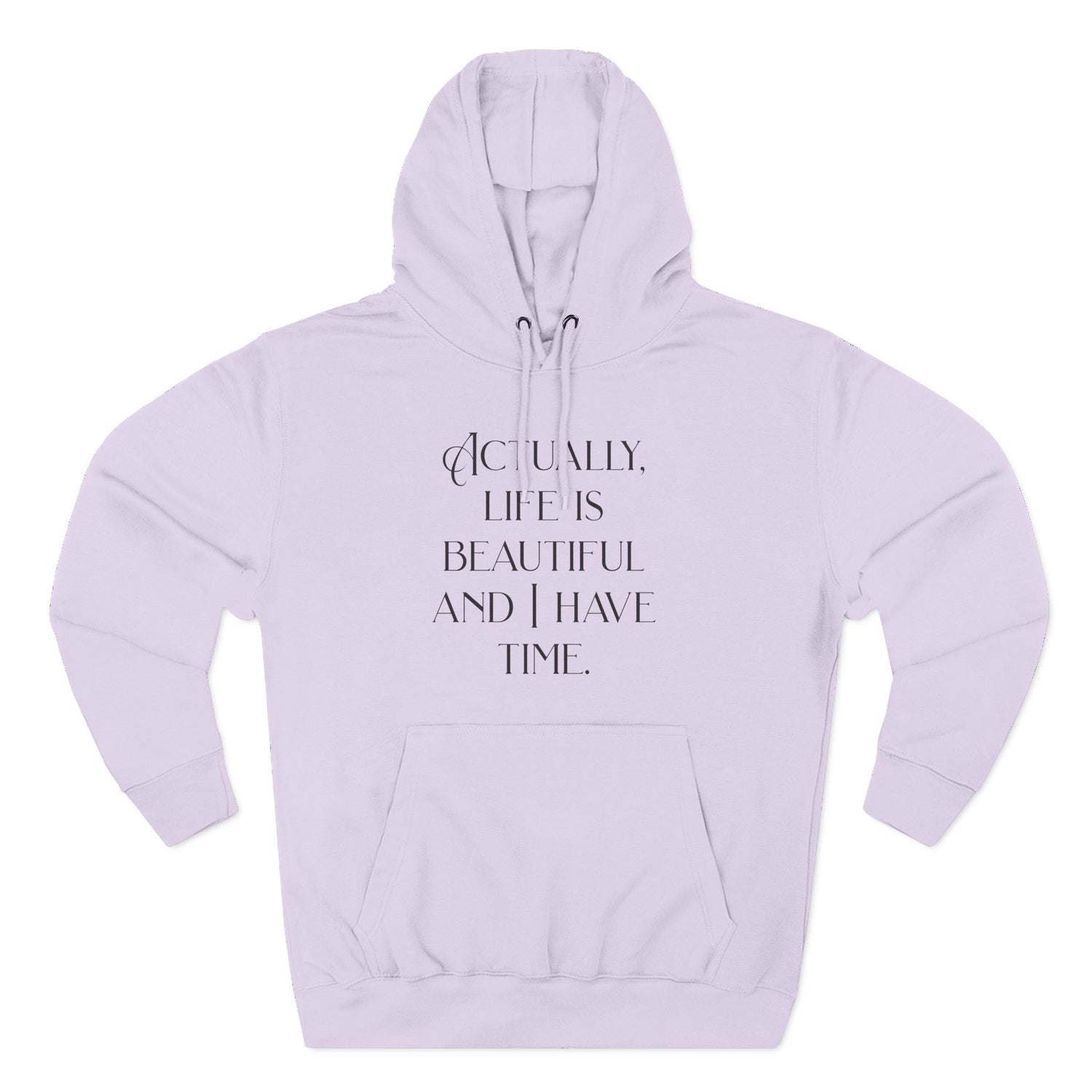 "Actually, life is beautiful and I have time." Hoodie — Positive Affirmation Art Pullover for Trendsetters
