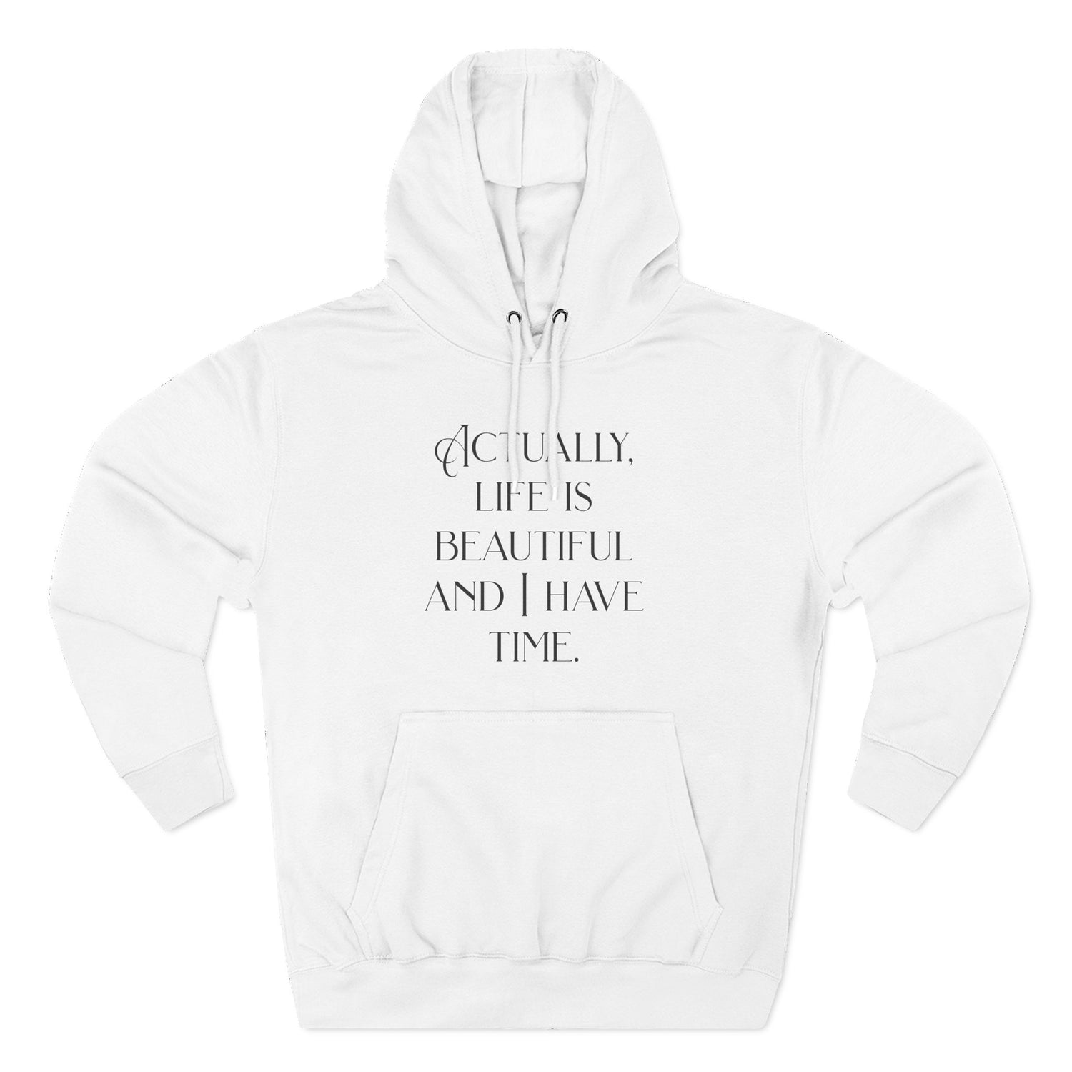 "Actually, life is beautiful and I have time." Hoodie — Positive Affirmation Art Pullover for Trendsetters