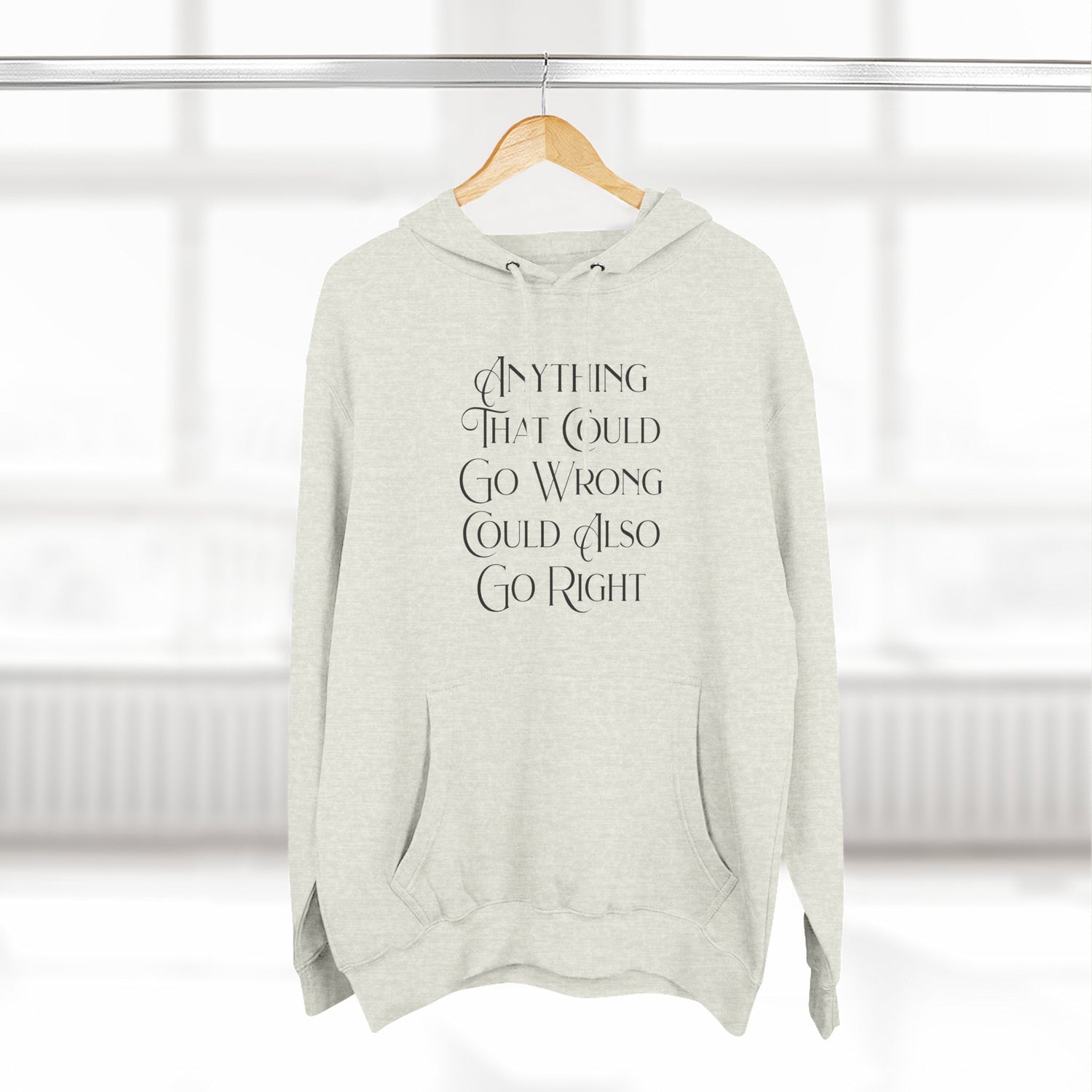 "Anything That Could Go Wrong Could Also Go Right" Hoodie — Positive Affirmation Art Pullover for Trendsetters