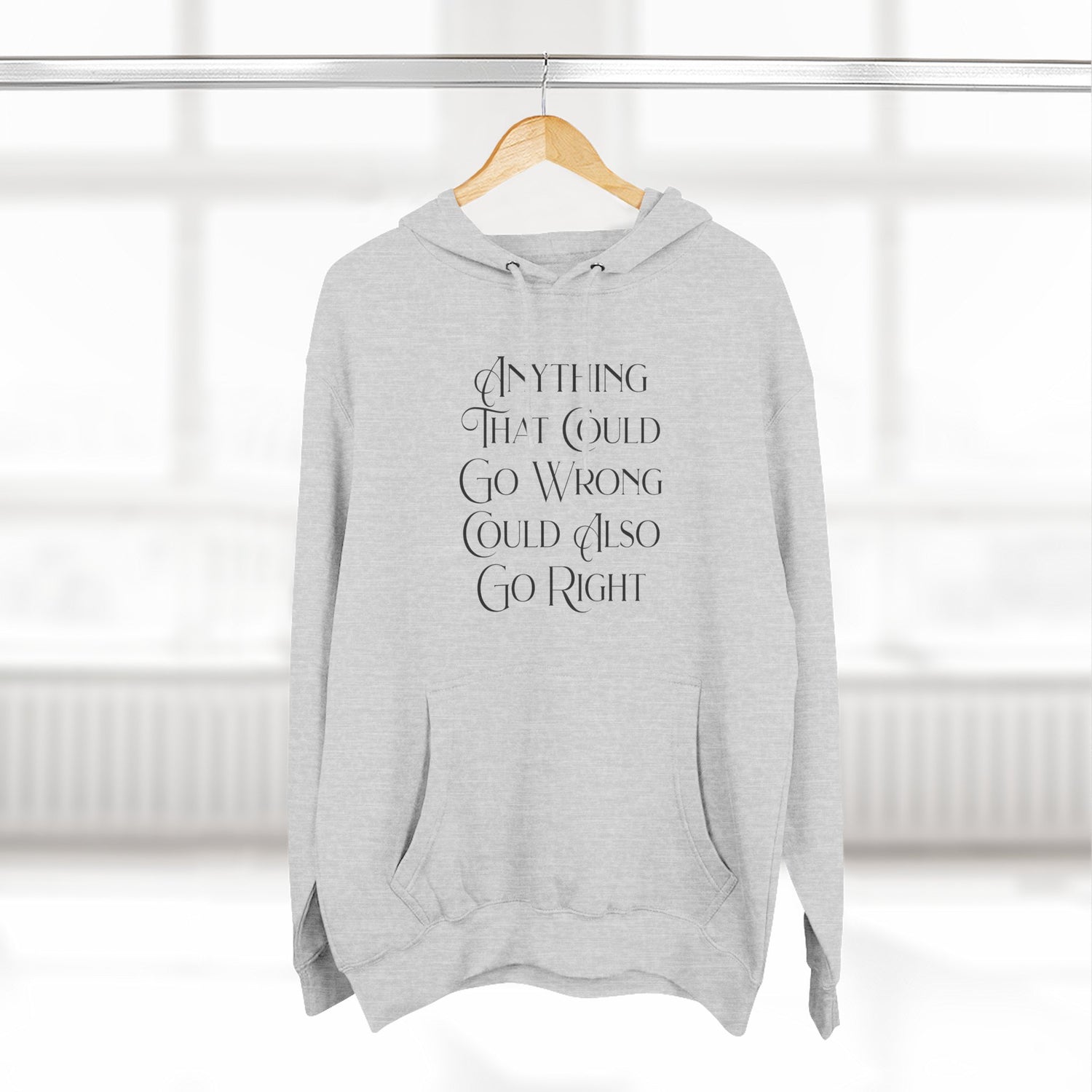 "Anything That Could Go Wrong Could Also Go Right" Hoodie — Positive Affirmation Art Pullover for Trendsetters