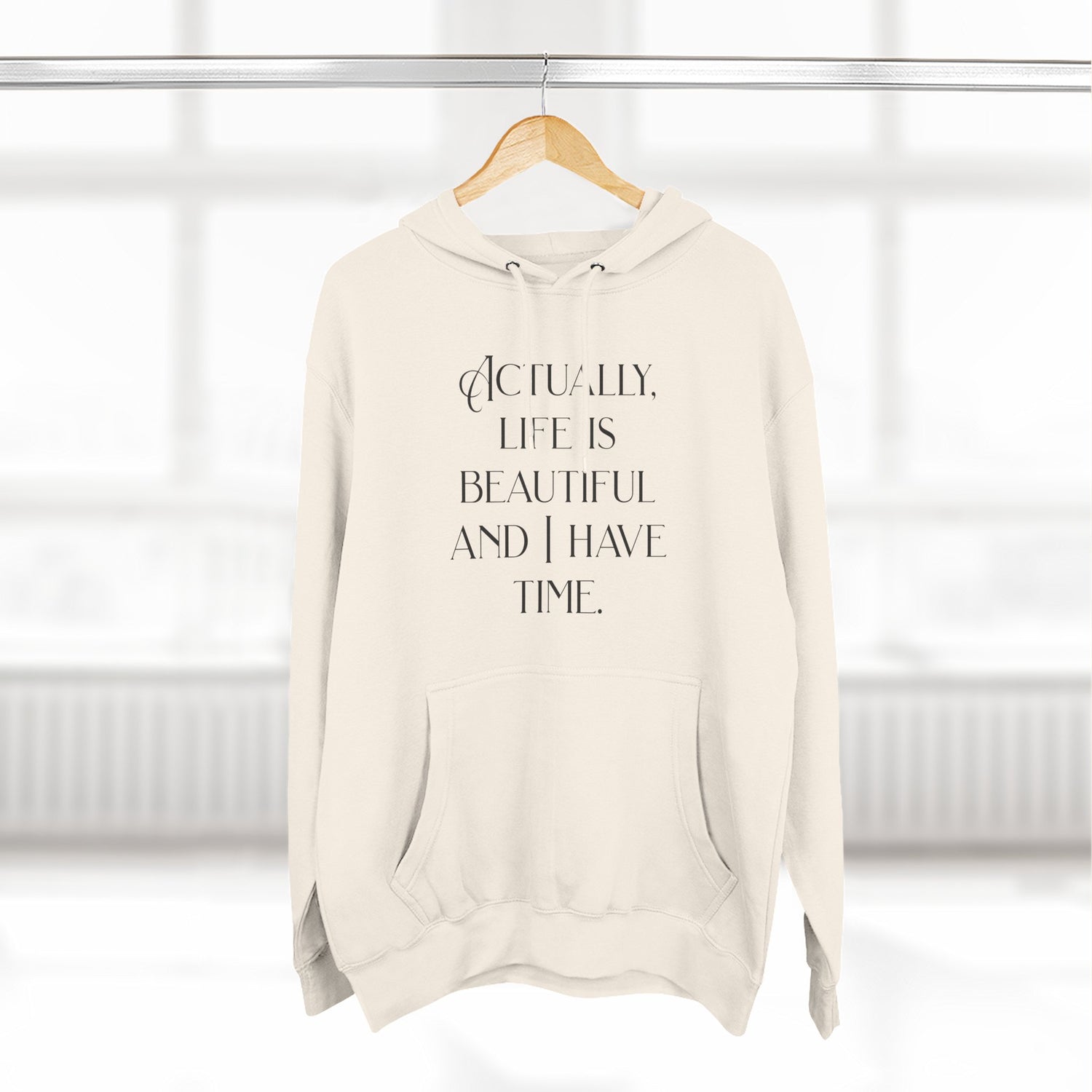"Actually, life is beautiful and I have time." Hoodie — Positive Affirmation Art Pullover for Trendsetters