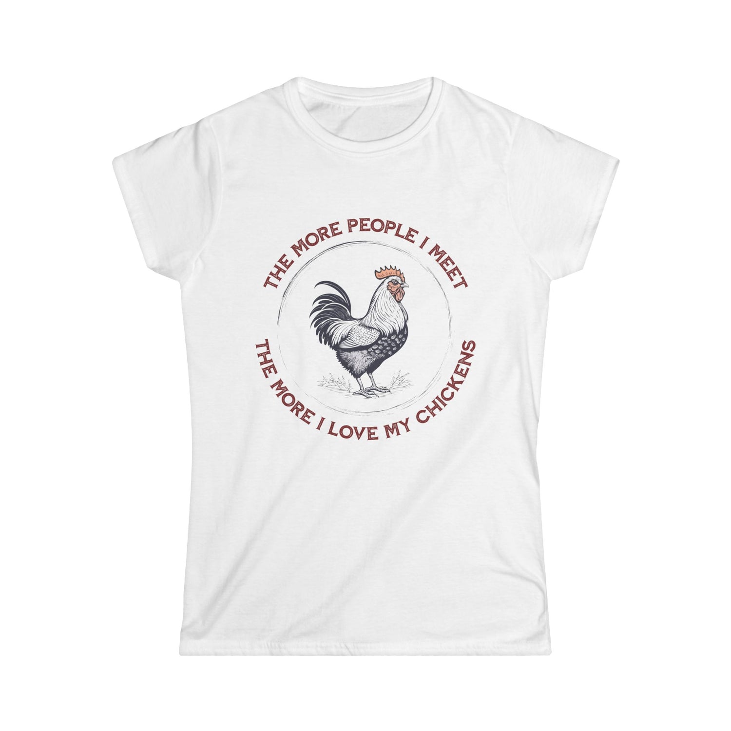 Rooster Illustration Women's Softstyle Tee | "The More People I Meet The More I Love My Chickens"