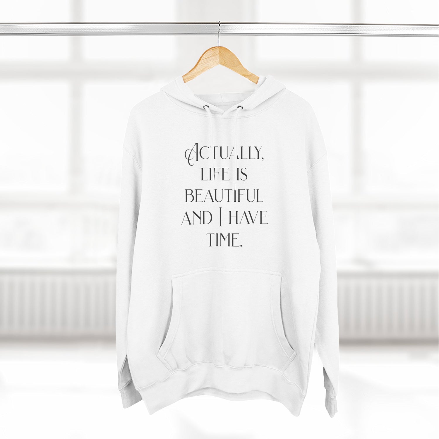 "Actually, life is beautiful and I have time." Hoodie — Positive Affirmation Art Pullover for Trendsetters