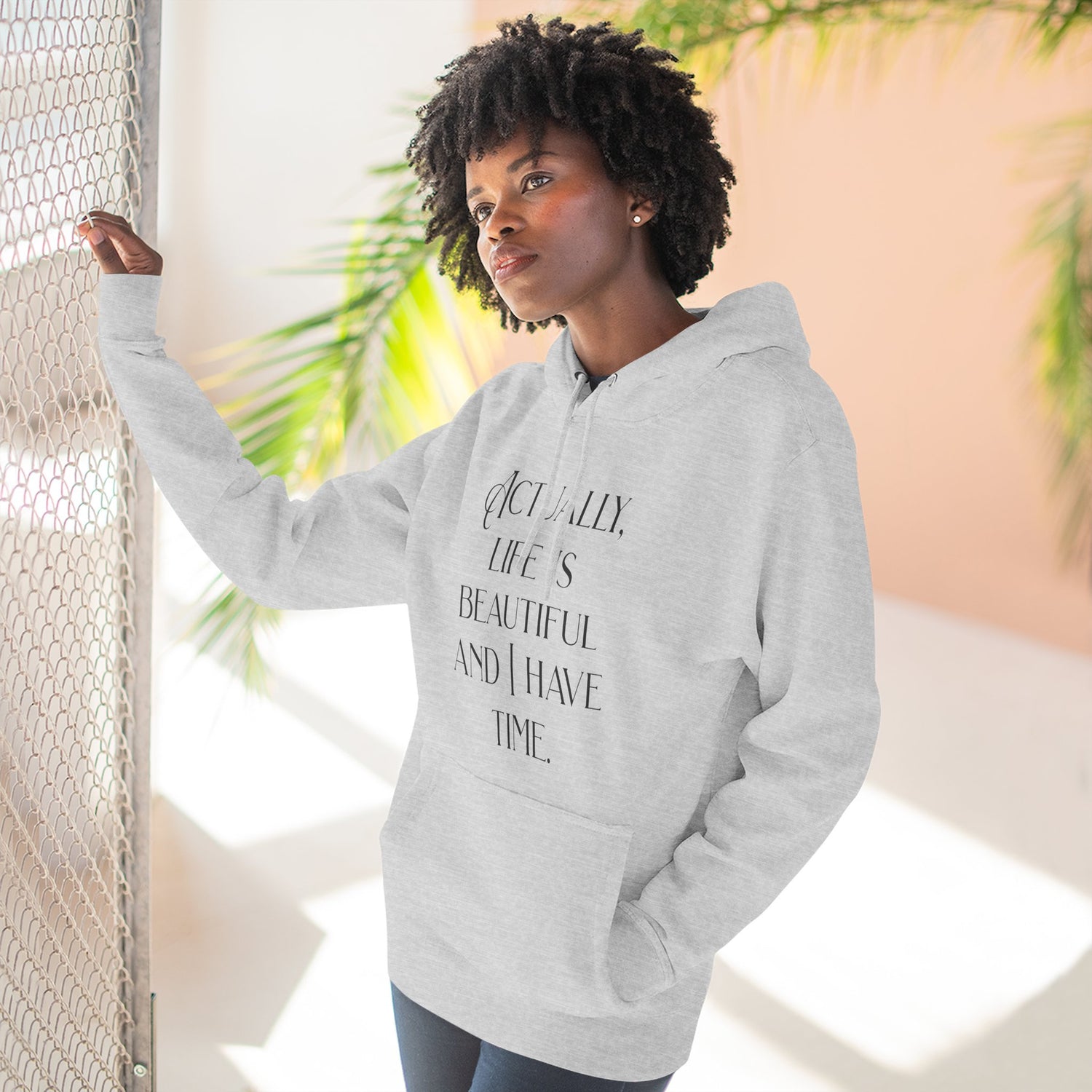 "Actually, life is beautiful and I have time." Hoodie — Positive Affirmation Art Pullover for Trendsetters