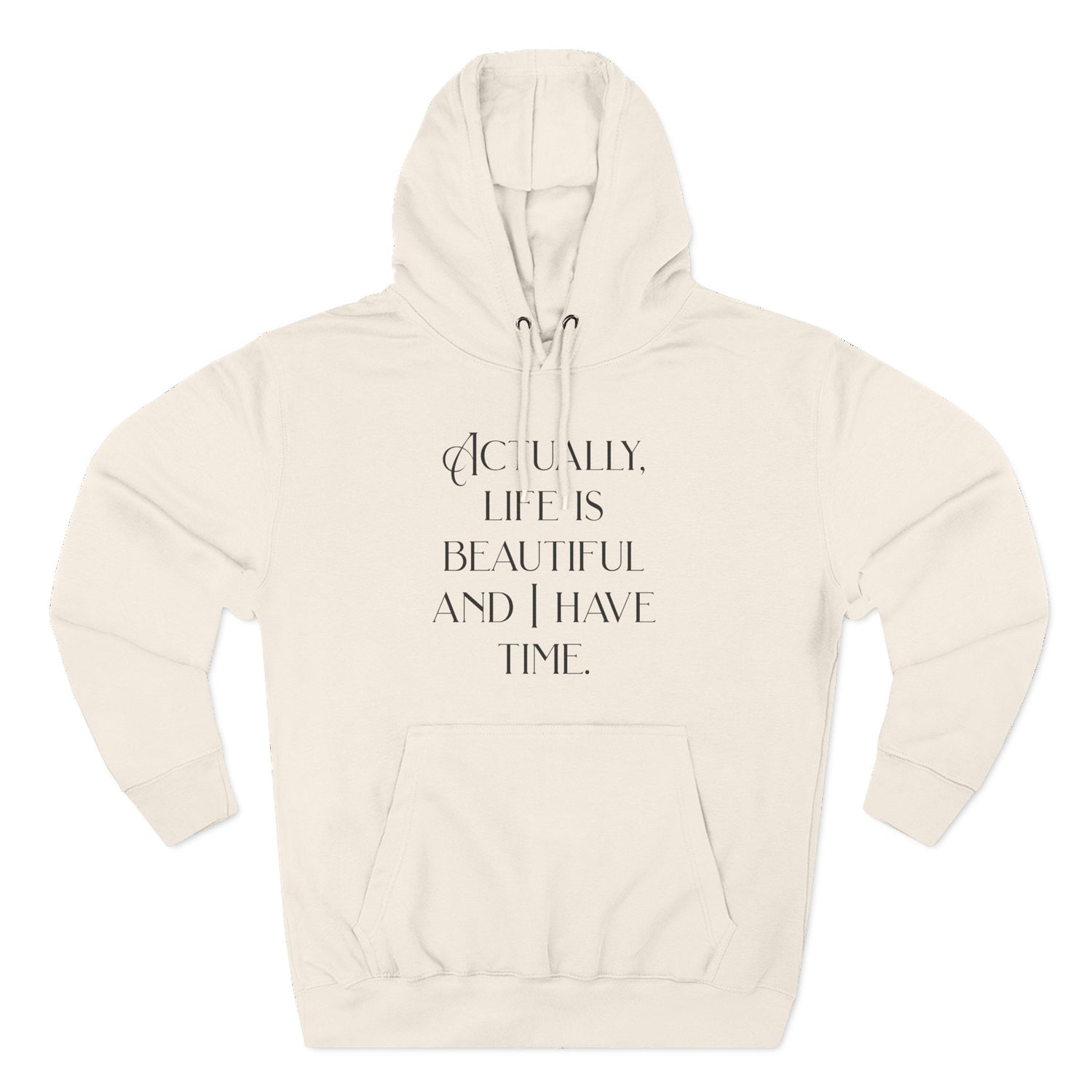 "Actually, life is beautiful and I have time." Hoodie — Positive Affirmation Art Pullover for Trendsetters