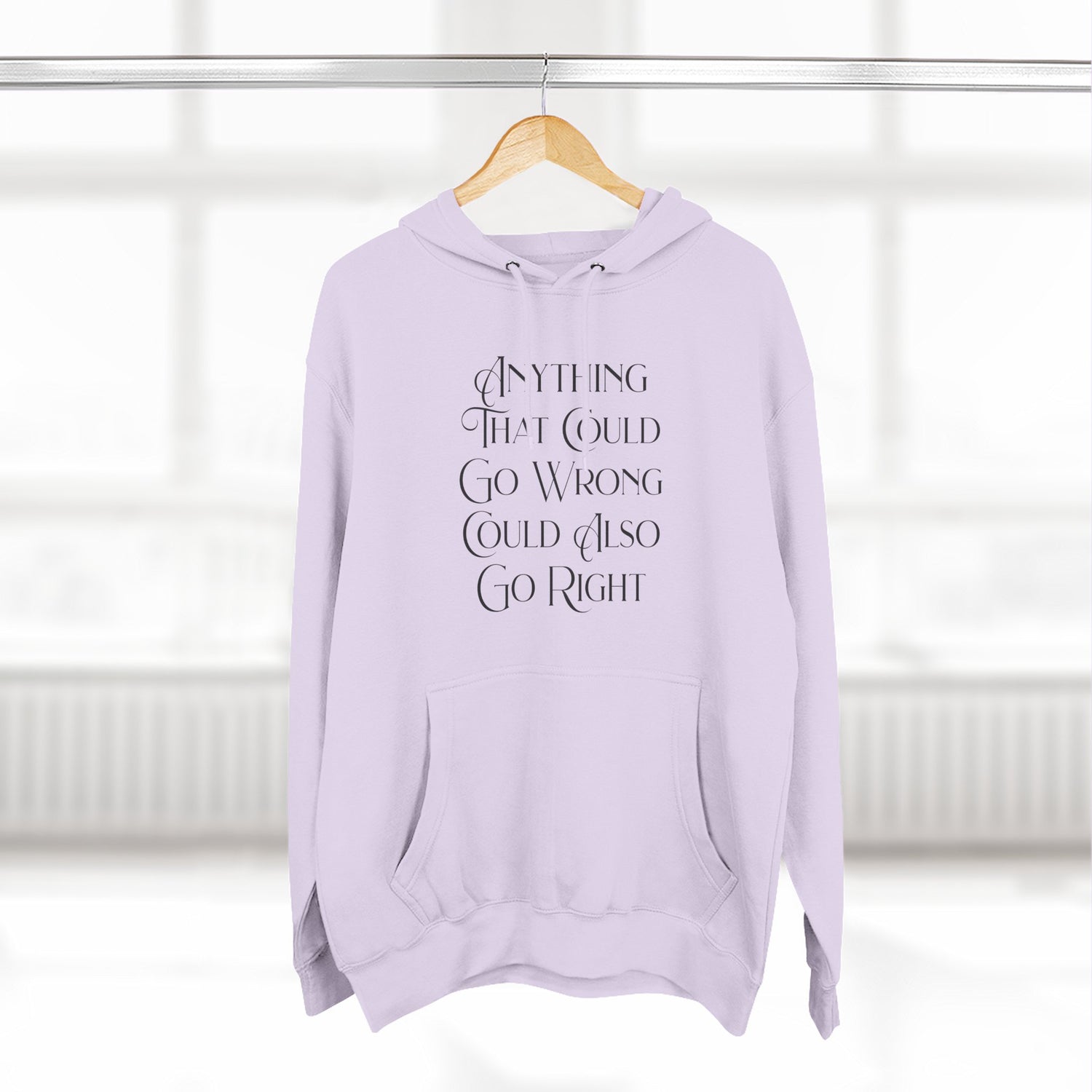 "Anything That Could Go Wrong Could Also Go Right" Hoodie — Positive Affirmation Art Pullover for Trendsetters