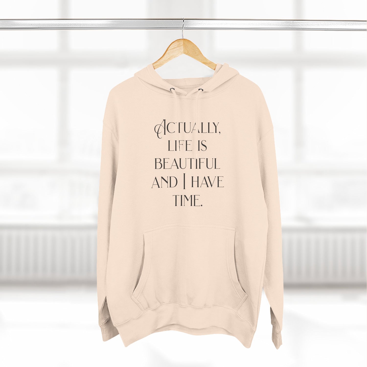 "Actually, life is beautiful and I have time." Hoodie — Positive Affirmation Art Pullover for Trendsetters