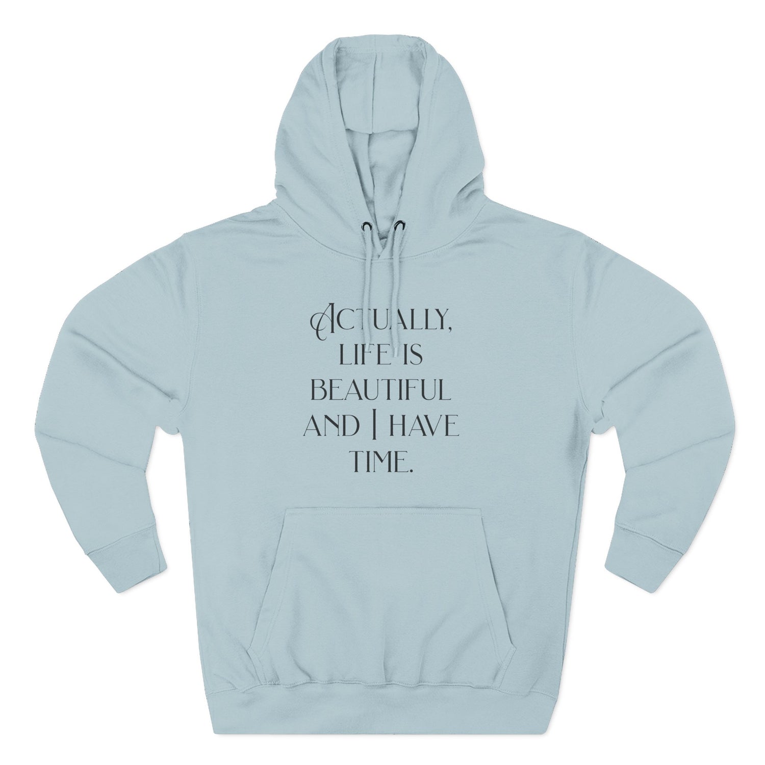 "Actually, life is beautiful and I have time." Hoodie — Positive Affirmation Art Pullover for Trendsetters
