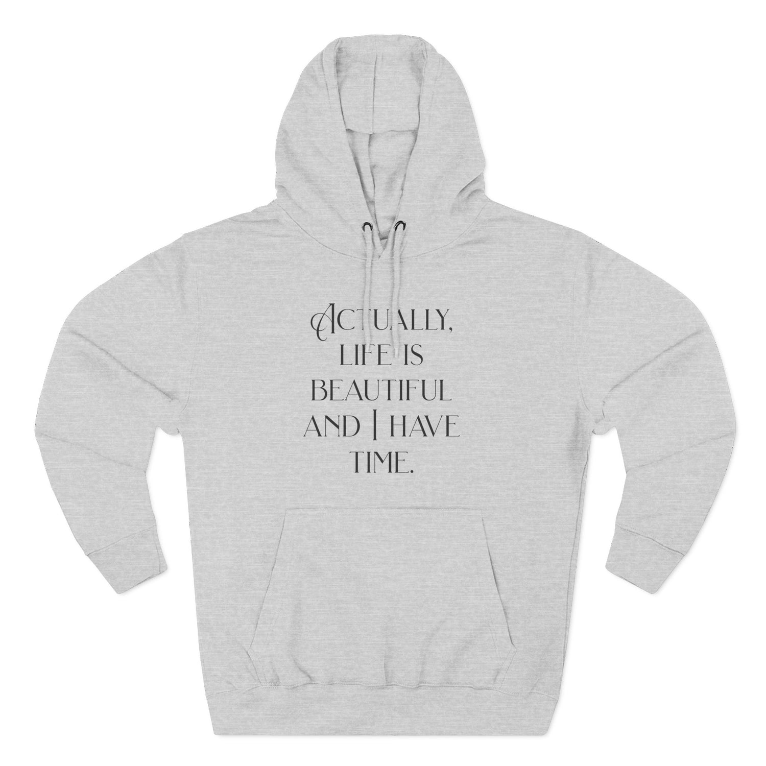 "Actually, life is beautiful and I have time." Hoodie — Positive Affirmation Art Pullover for Trendsetters